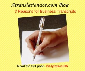 3 Reasons for Business Transcriptions 